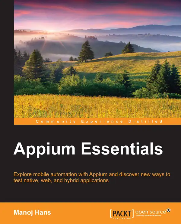 Appium Essentials : Explore mobile automation with Appium and discover new ways to test native, web, and hybrid applications