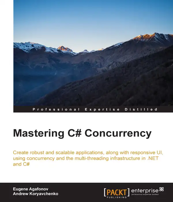 Mastering C# Concurrency : Create robust and scalable applications along with responsive UI using concurrency and the multi-threading infrastructure in .NET and C#