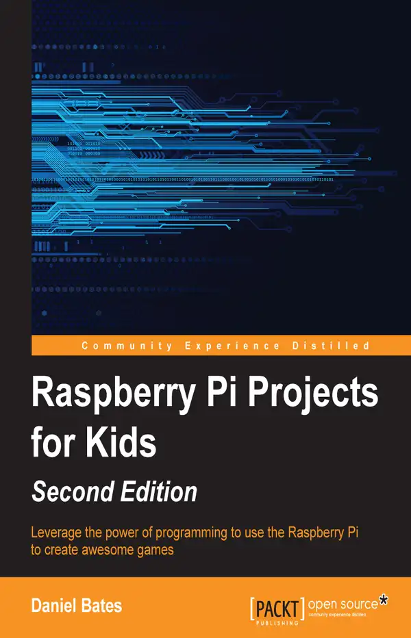 Raspberry Pi Projects for Kids (Second Edition) : Leverage the power of programming to use the Raspberry Pi to create awesome games