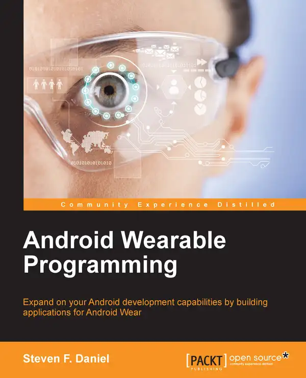 Android Wearable Programming : Expand on your Android development capabilities by building applications for Android Wear