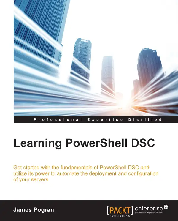 Learning Powershell DSC : Get started with the fundamentals of PowerShell DSC and utilize its power to automate deployment and configuration of your servers