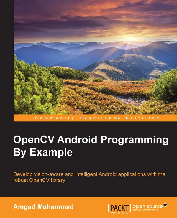 OpenCV Android Programming By Example : Leverage OpenCV to develop vision-aware and intelligent Android applications.