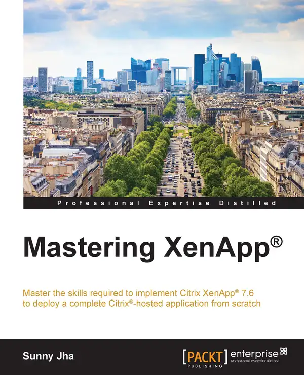Mastering XenApp : Master the skills required to implement Citrix® XenApp® 7.6 to deploy a complete Citrix®-hosted application from scratch