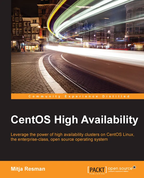 CentOS High Availability : Leverage the power of high availability clusters on CentOS Linux, the enterprise-class, open source operating system