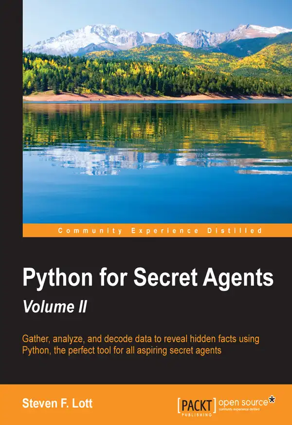 Python for Secret Agents - Volume II : Gather, analyze, and decode data to reveal hidden facts using Python, the perfect tool for all aspiring secret agents
