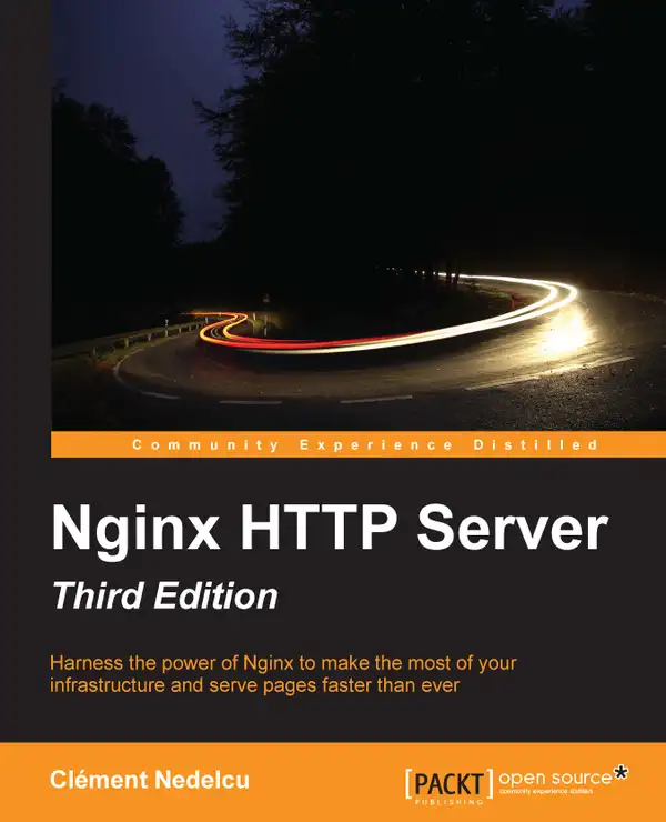 Nginx HTTP Server, Third Edition : Harness the power of Nginx to make the most of your infrastructure and serve pages faster than ever