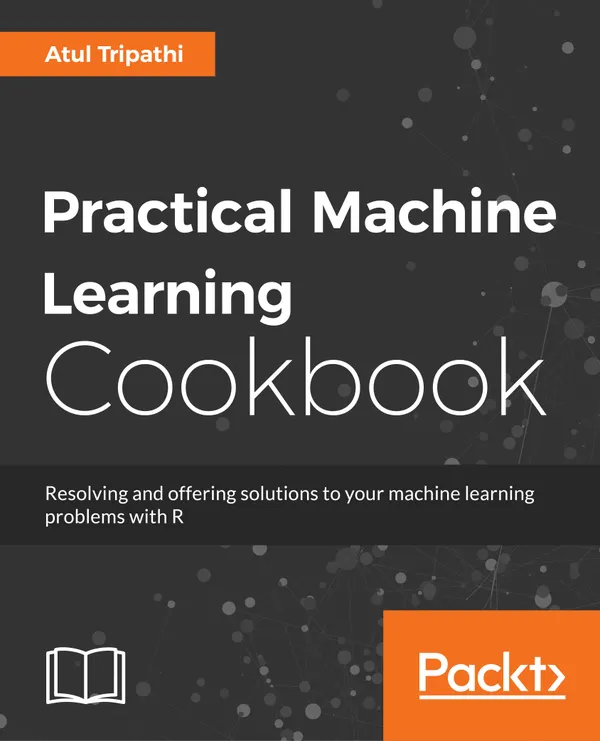 Practical Machine Learning Cookbook : Supervised and unsupervised machine learning simplified