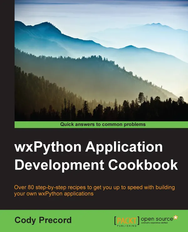 wxPython Application Development Cookbook : Over 80 step-by-step recipes to get you up to speed with building your own wxPython applications