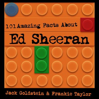 101 Amazing Facts about Ed Sheeran (Unabbreviated) - Frankie Taylor, Jack Goldstein