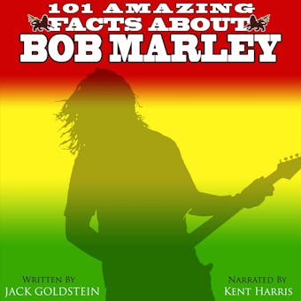 101 Amazing Facts about Bob Marley (Unabbreviated) - Jack Goldstein