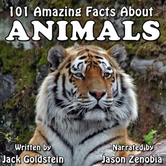 101 Amazing Facts about Animals (Unabbreviated) - Jack Goldstein