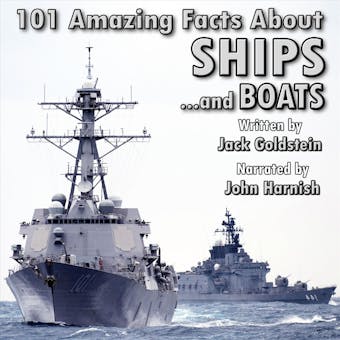 101 Amazing Facts about Ships - ...and boats! (Unabbreviated) - Jack Goldstein