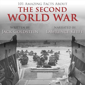 101 Amazing Facts about the Second World War (Unabbreviated) - Jack Goldstein