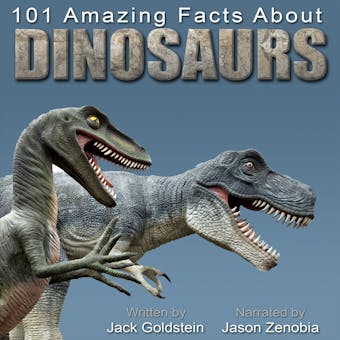 101 Amazing Facts about Dinosaurs - ...and Other Prehistoric Creatures (Unabbreviated) - Jack Goldstein