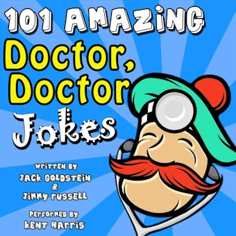 101 Amazing Doctor Doctor Jokes: 66% Hilarious - undefined