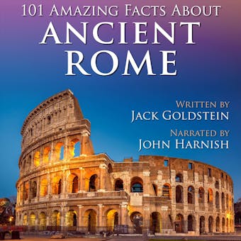 101 Amazing Facts about Ancient Rome (Unabbreviated) - Jack Goldstein