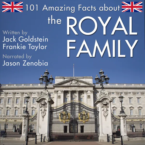 101 Amazing Facts about the Royal Family (Unabbreviated)