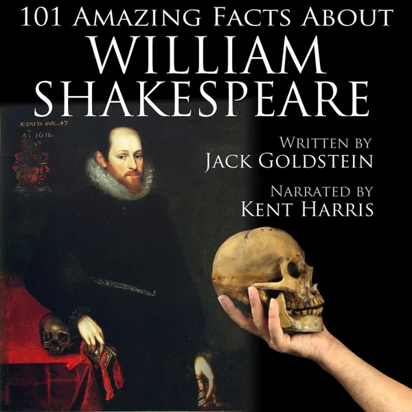 101 Amazing Facts about William Shakespeare (Unabbreviated)