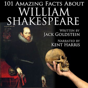 101 Amazing Facts about William Shakespeare (Unabbreviated) - Jack Goldstein