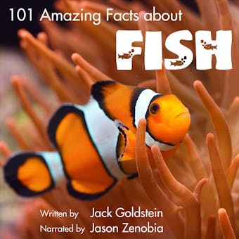 101 Amazing Facts about Fish (Unabbreviated) - Jack Goldstein