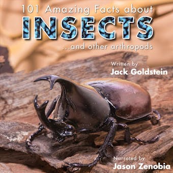 101 Amazing Facts about Insects - ...and other arthropods (Unabbreviated) - Jack Goldstein