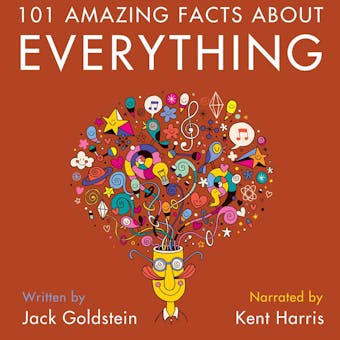 101 Amazing Facts about Everything - Prepare to have your mind BLOWN! (Unabbreviated) - Jack Goldstein