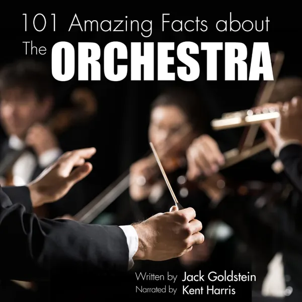101 Amazing Facts about The Orchestra (Unabbreviated)