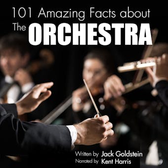 101 Amazing Facts about The Orchestra (Unabbreviated) - Jack Goldstein