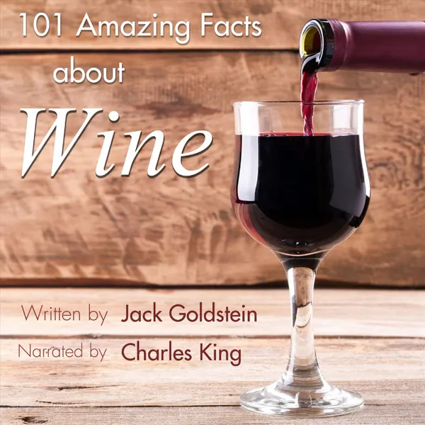 101 Amazing Facts about Wine (Unabbreviated)