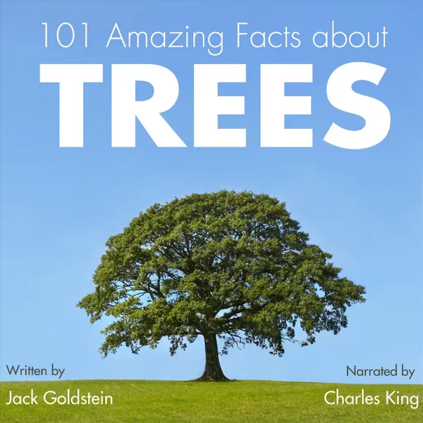 101 Amazing Facts about Trees (Unabbreviated)