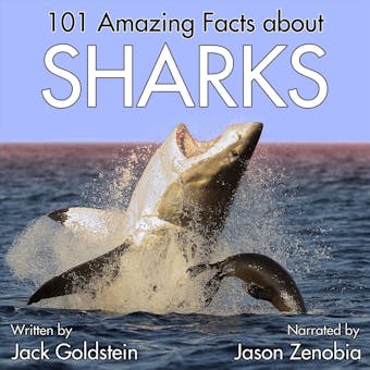 101 Amazing Facts about Sharks (Unabbreviated) - Jack Goldstein