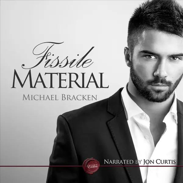 Fissile Material - A Gay Erotic Short Story (Unabbreviated)