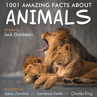 1001 Amazing Facts about Animals - Birds, cats, dogs, fish, horses, insects, lizards, sharks, snakes and spiders (Unabbreviated)