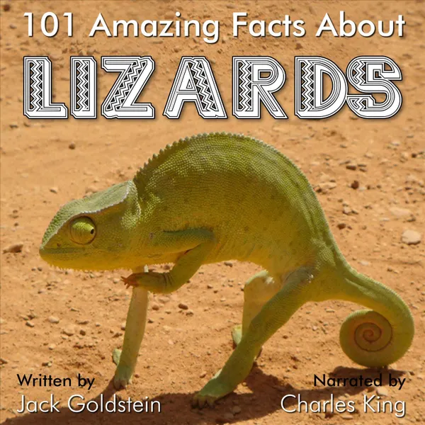 101 Amazing Facts about Lizards (Unabbreviated)