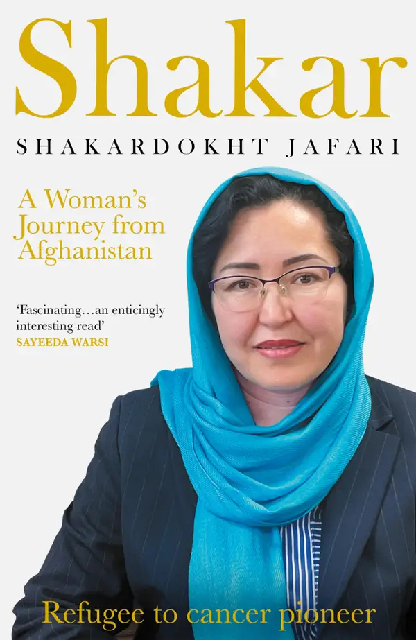 Shakar: A Woman's Journey from Afghanistan : Refugee to Cancer Pioneer