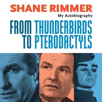 Shane Rimmer - From Thunderbirds to Pterodactyls (Unabridged) - undefined