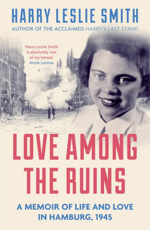 Love Among the Ruins : A memoir of life and love in Hamburg, 1945