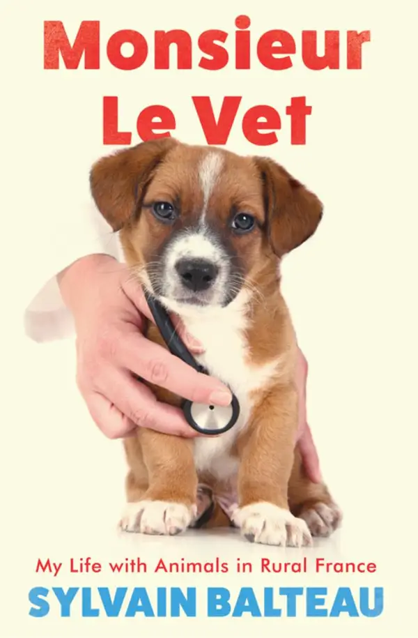 Monsieur le Vet : My Life with Animals in Rural France