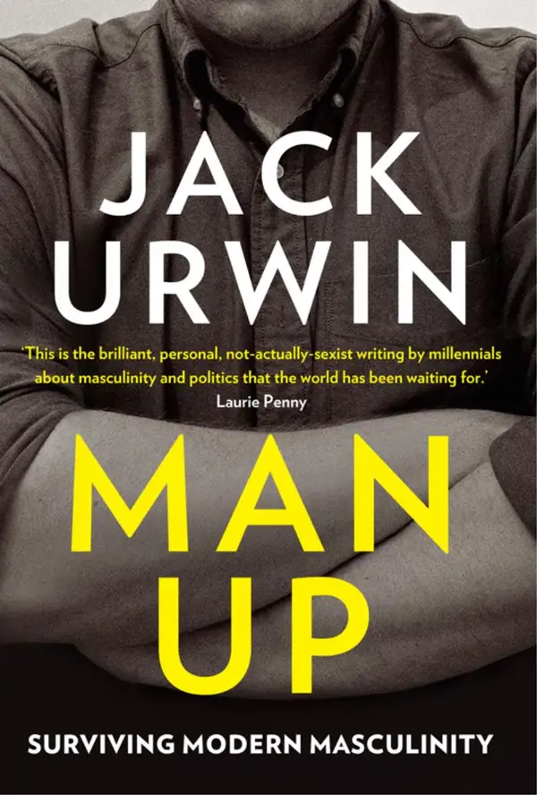 Man Up : Surviving Modern Masculinity