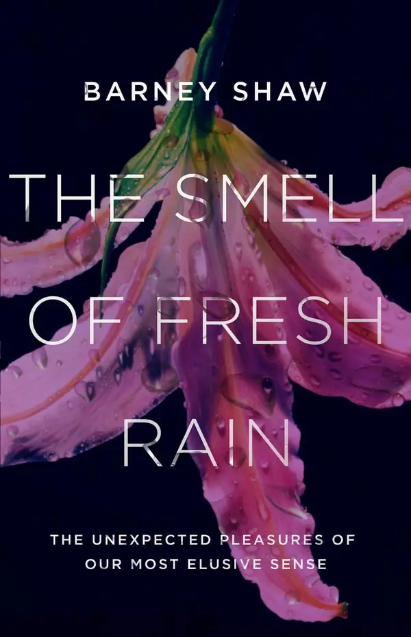 The Smell of Fresh Rain : The Unexpected Pleasures of our Most Elusive Sense