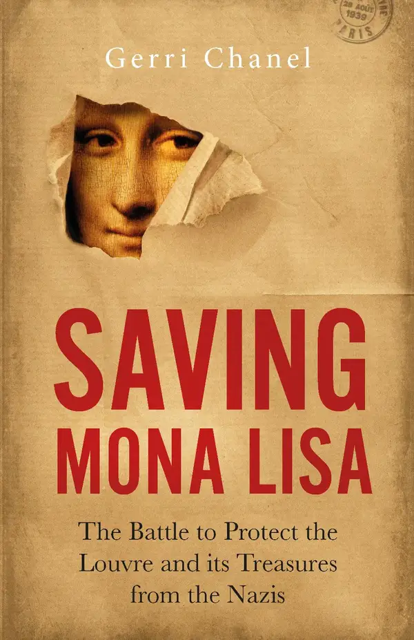 Saving Mona Lisa : The Battle to Protect the Louvre and its Treasures from the Nazis