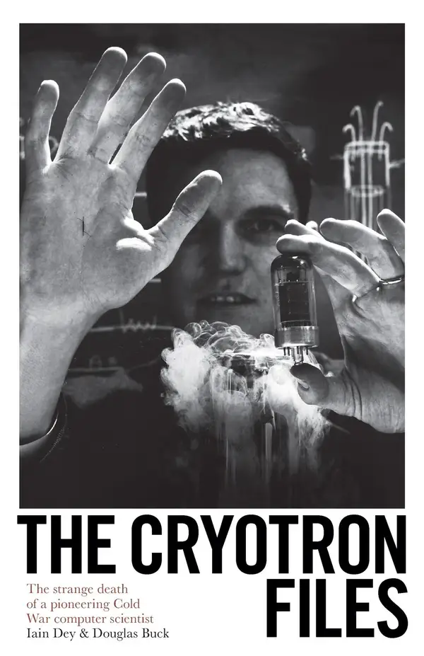 The Cryotron Files : The strange death of a pioneering Cold War computer scientist