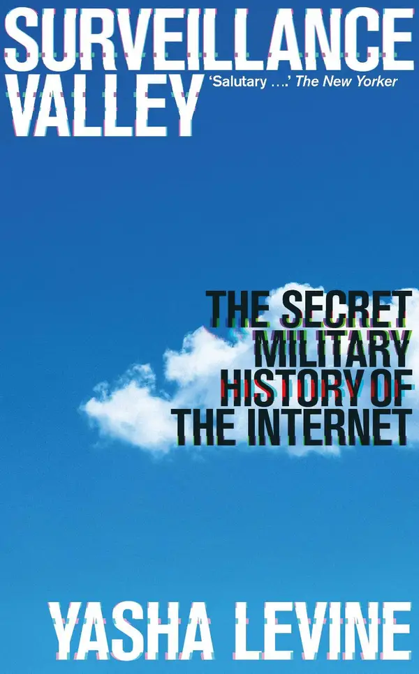 Surveillance Valley : The Secret Military History of the Internet
