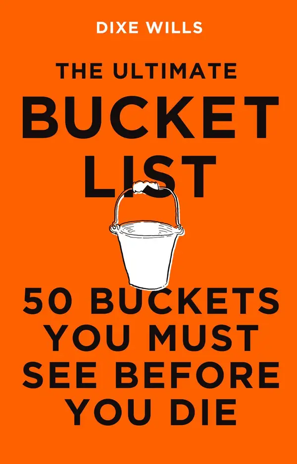 The Ultimate Bucket List : 50 Buckets You Must See Before You Die