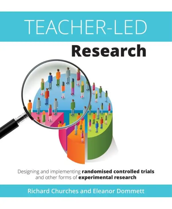 Teacher-Led Research : Designing and implementing randomised controlled trials and other forms of experimental research