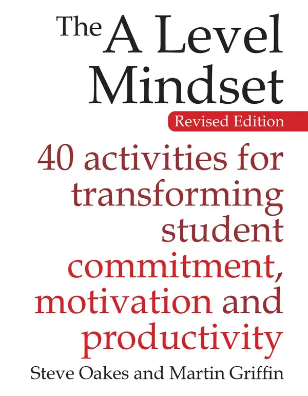 The A Level Mindset : 40 activities for transforming student commitment, motivation and productivity