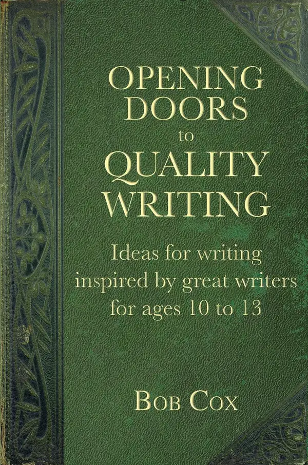 Opening Doors to Quality Writing : Ideas for writing inspired by great writers for ages 10 to 13 (Opening Doors series)