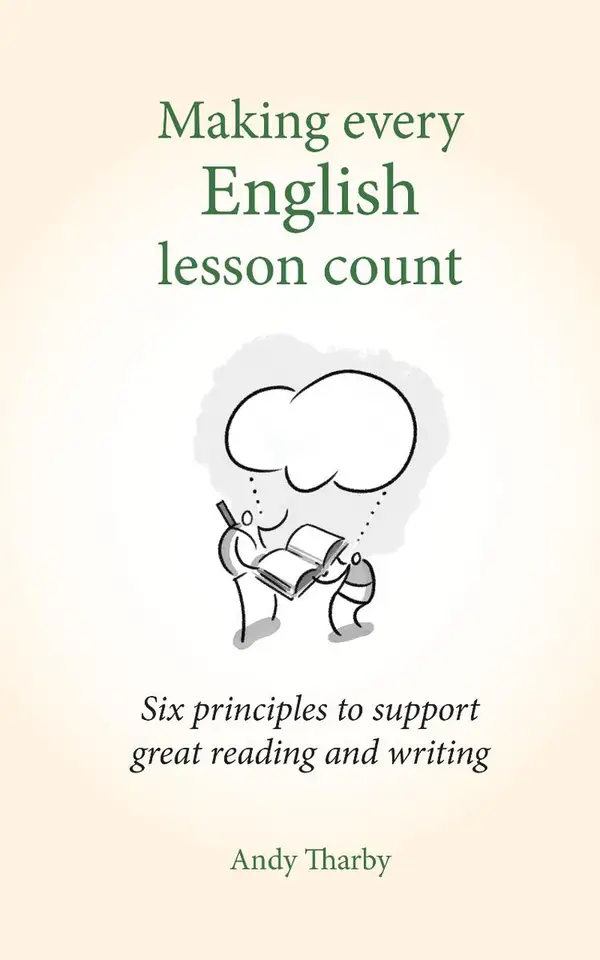 Making Every English Lesson Count : Six principles for supporting reading and writing (Making Every Lesson Count series)