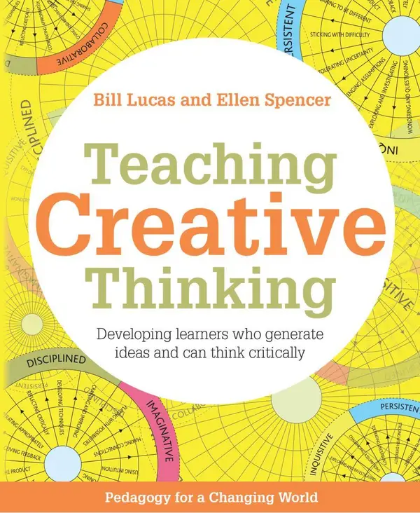 Teaching Creative Thinking : Developing learners who generate ideas and can think critically  (Pedagogy for a Changing World series)