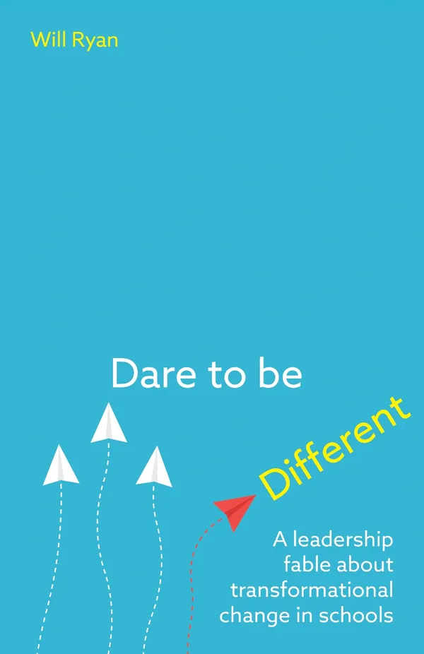 Dare to be Different : A leadership fable about transformational change in schools